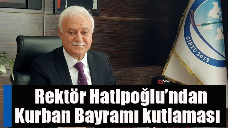 Rektör Hatipoğlu’ndan Kurban Bayramı kutlaması