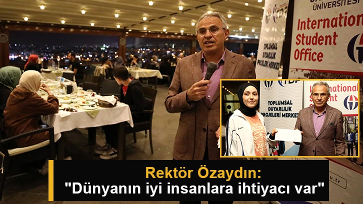 Rektör Özaydın: "Dünyanın iyi insanlara ihtiyacı var"