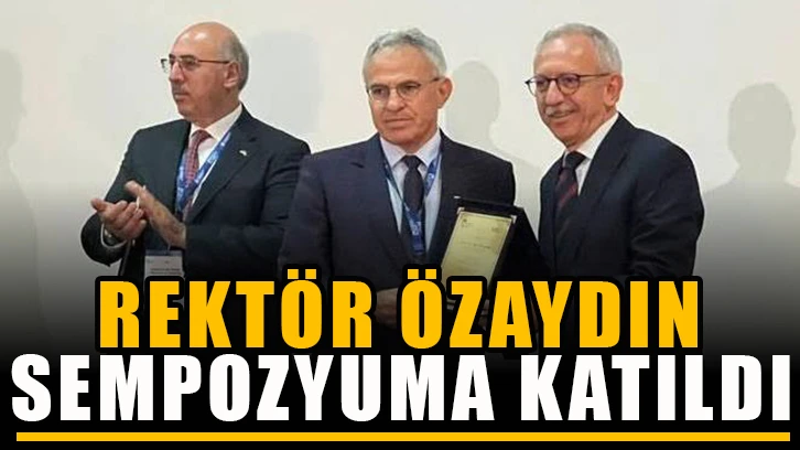 Rektör Özaydın, sempozyuma katıldı