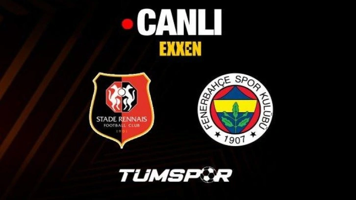 Rennes Fenerbahçe maçı canlı izle | Rennes FB maçı EXXEN UEFA Avrupa Ligi internet yayını seyret