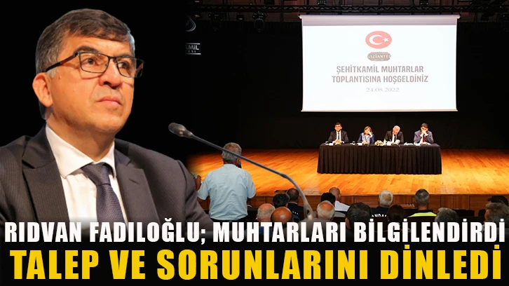 Rıdvan Fadıloğlu; Muhtarları Bilgilendirdi, Talep Ve Sorunlarını Dinledi