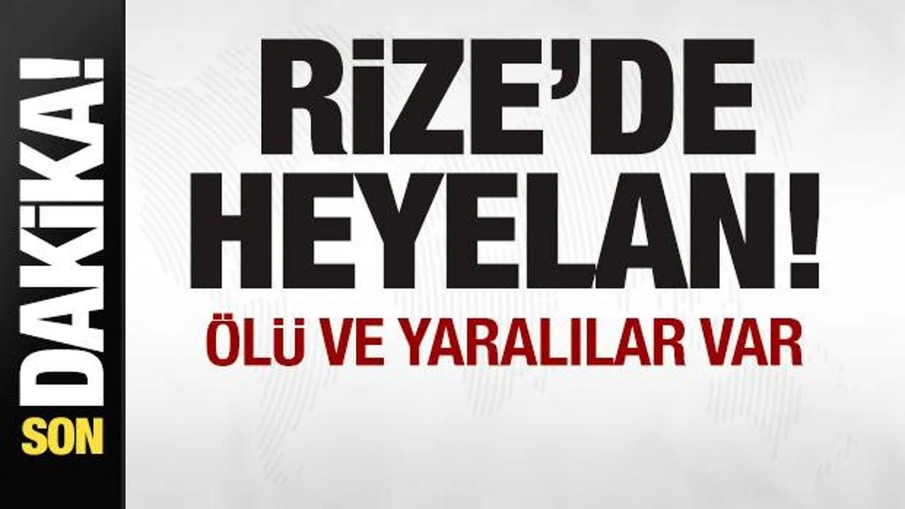 Rize'de heyelan! Ölü ve yaralılar var