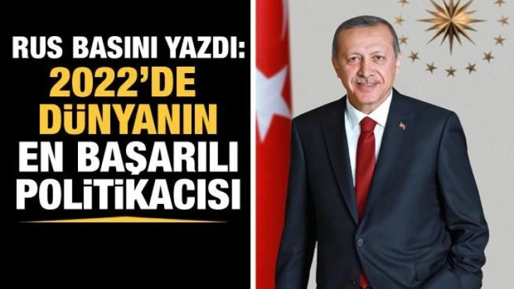 Rus basını yazdı: 'Erdoğan 2022'de dünyanın en başarılı politikacısı'