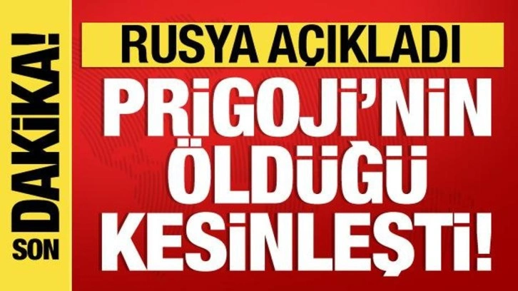 Rusya açıkladı: Wagner lideri Prigojin'in öldüğü kesinleşti