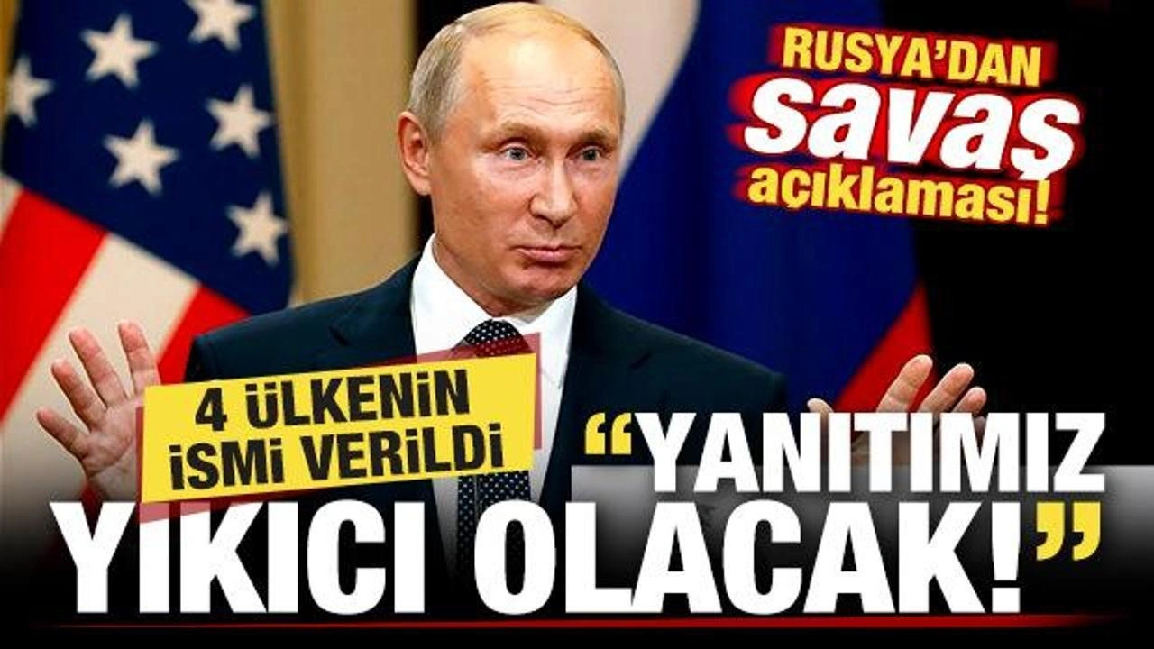 Rusya'dan savaş açıklaması! 4 ülkenin ismi verildi: Yanıtımız yıkıcı olacak!