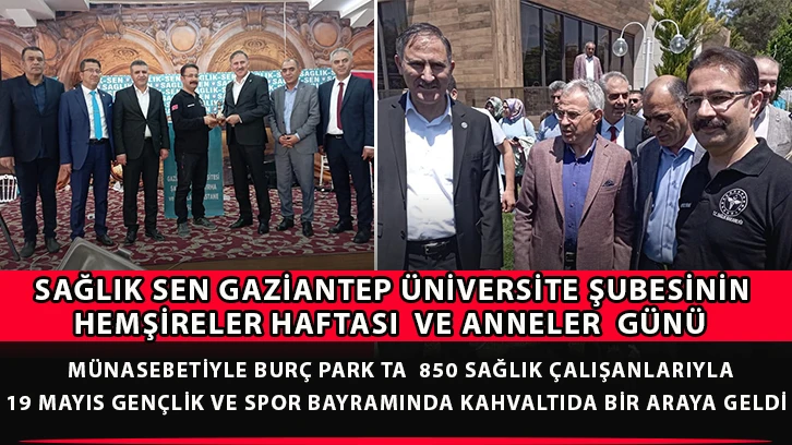 Sağlık Sen Gaziantep Üniversite Şubesinin Hemşireler Haftası  ve Anneler  günü özel etkinliği 