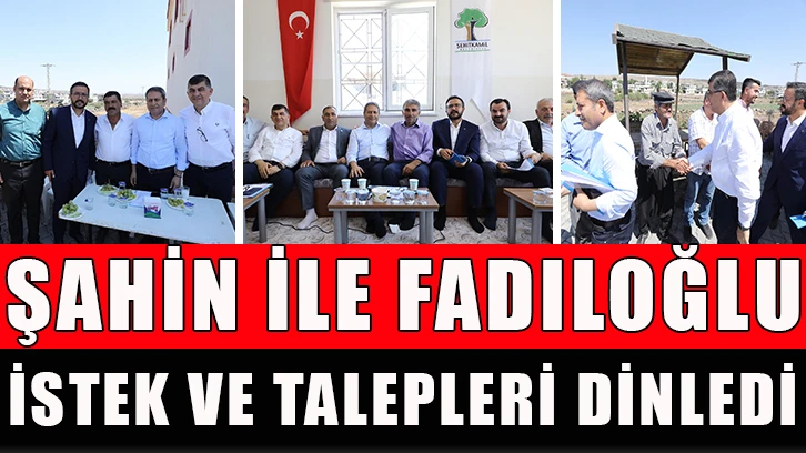 Şahin ile Fadıloğlu, istek ve talepleri dinledi