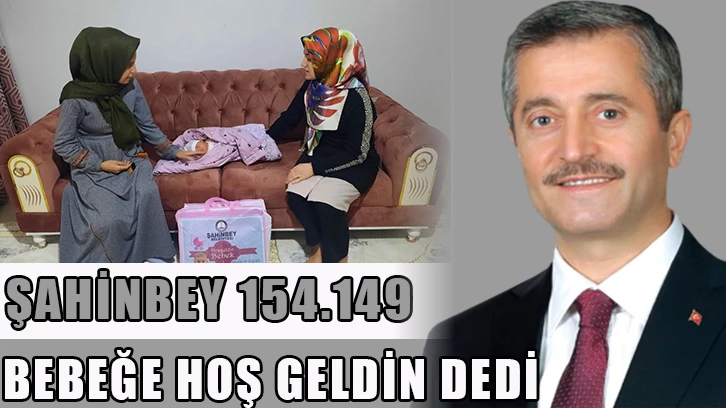 Şahinbey 154.149 bebeğe hoş geldin dedi 