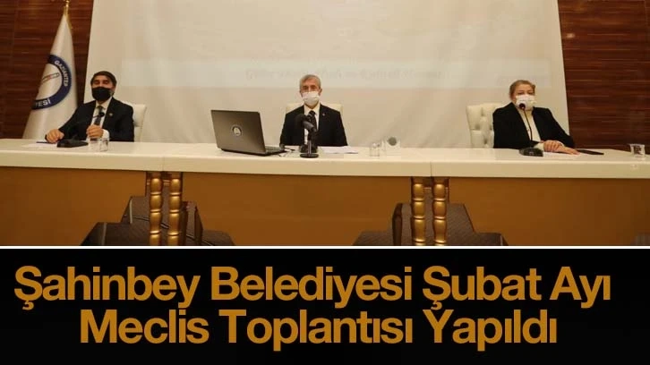 Şahinbey Belediyesi Şubat Ayı Meclis Toplantısı Yapıldı