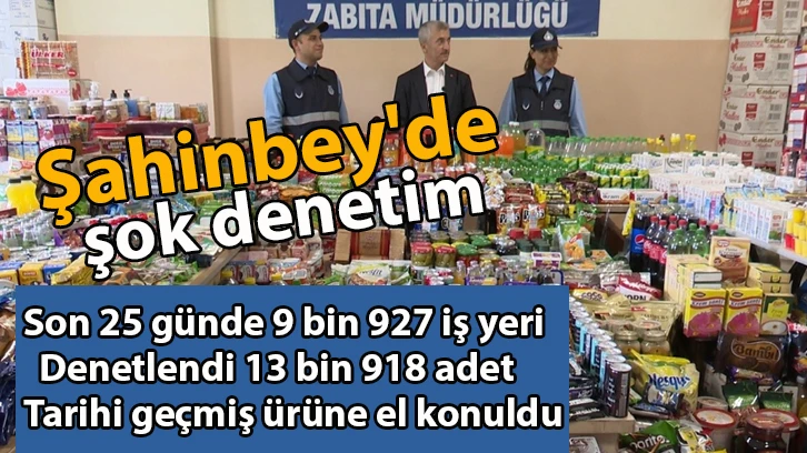 Şahinbey'de şok denetimlerde korkutan sonuç