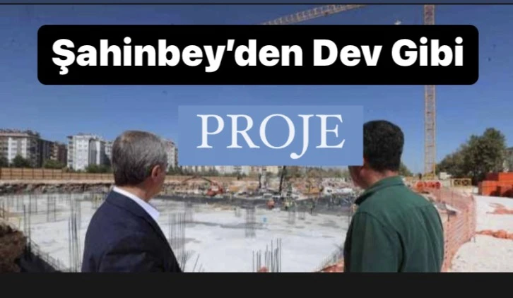 Şahinbey’in Dev Eseri 