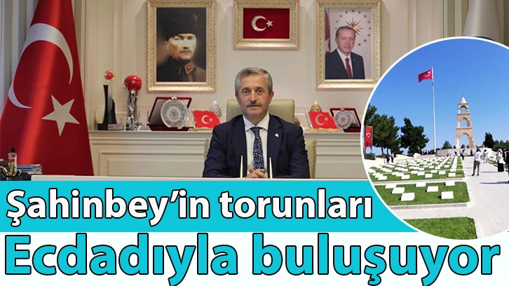 Şahinbey’in torunları ecdadıyla buluşuyor