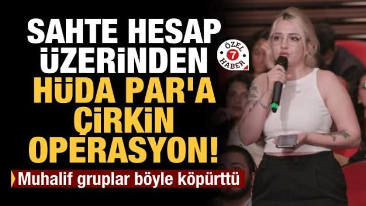 Sahte hesap üzerinden HÜDA PAR'a çirkin operasyon! Muhalif gruplar böyle köpürttü