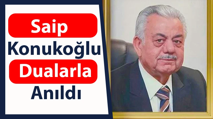 Saip Konukoğlu dualarla anıldı