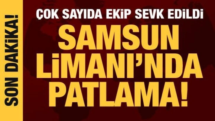 Samsun Limanı'nda patlama!