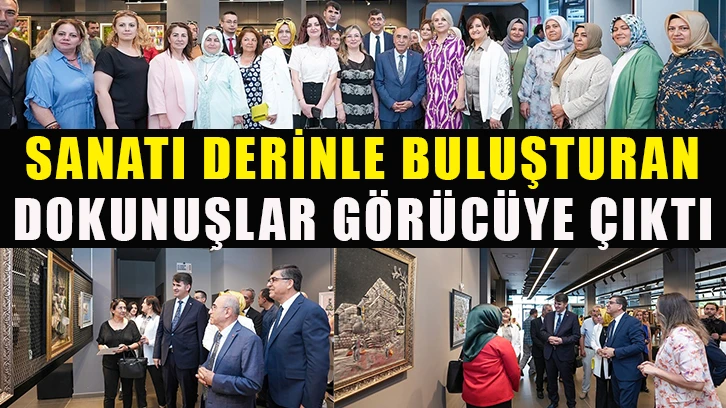 Sanatı derinle buluşturan dokunuşlar görücüye çıktı