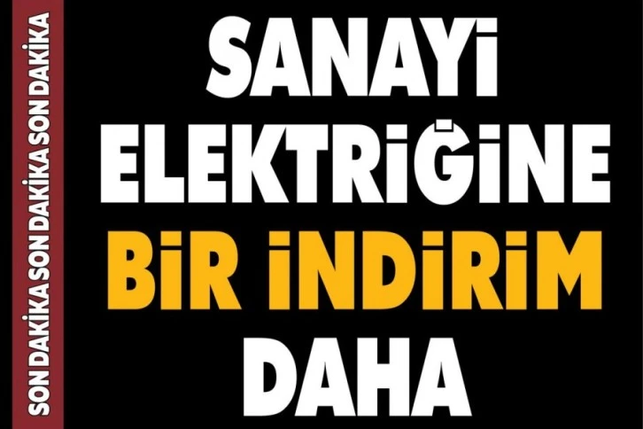 Sanayi elektriğine bir indirim daha...