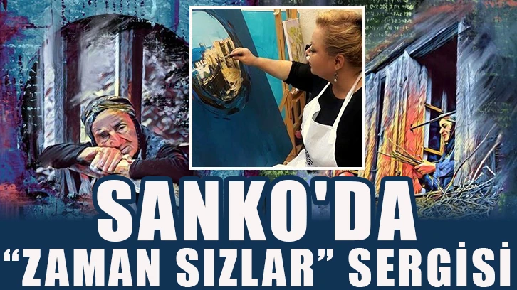 Sanko'da “Zaman sızlar” sergisi