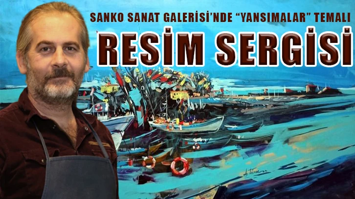 SANKO Sanat Galerisi’nde “Yansımalar” temalı resim sergisi