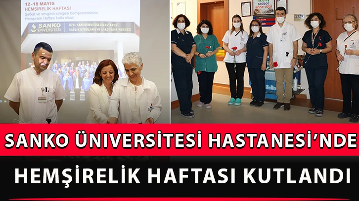 SANKO Üniversitesi Hastanesi’nde Hemşirelik Haftası kutlandı