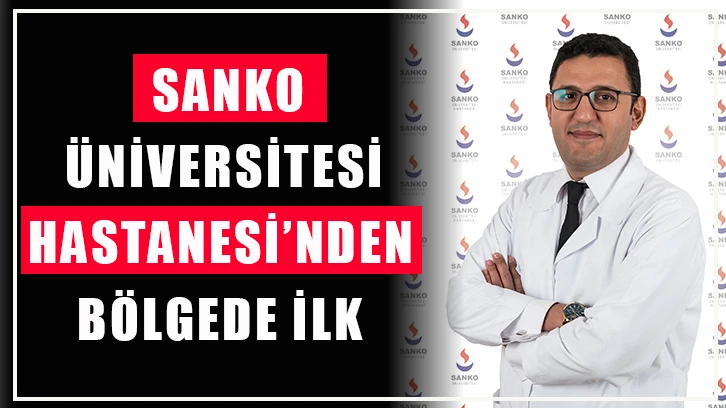 SANKO Üniversitesi Hastanesi’nden bölgede ilk