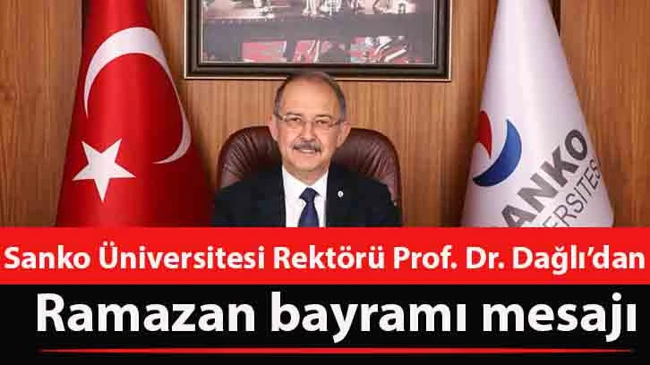 Sanko Üniversitesi Rektörü Prof. Dr. Dağlı Ramazan Bayramı mesajı