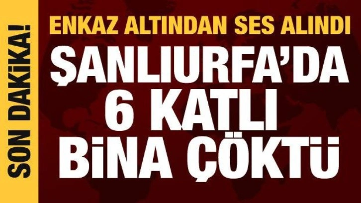 Şanlıurfa'da 6 katlı bina çöktü!