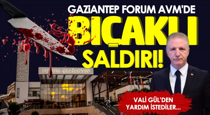 Sayın Valim Oğlum Gaziantep Forum AVM’de bıçaklandı!