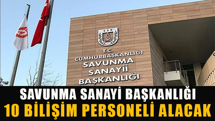 Savunma Sanayii Başkanlığı 10 bilişim personeli alacak