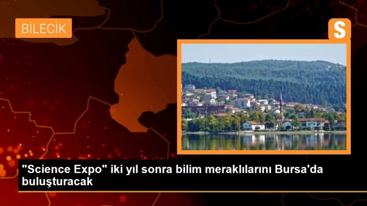 'Science Expo' iki yıl sonra bilim meraklılarını Bursa'da buluşturacak