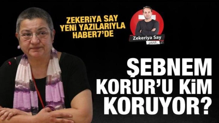 Şebnem Korur'u kim koruyor?