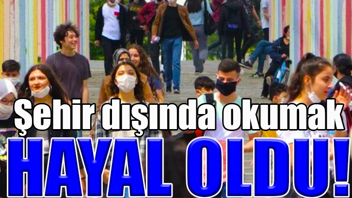 Şehir dışında okumak hayal oldu