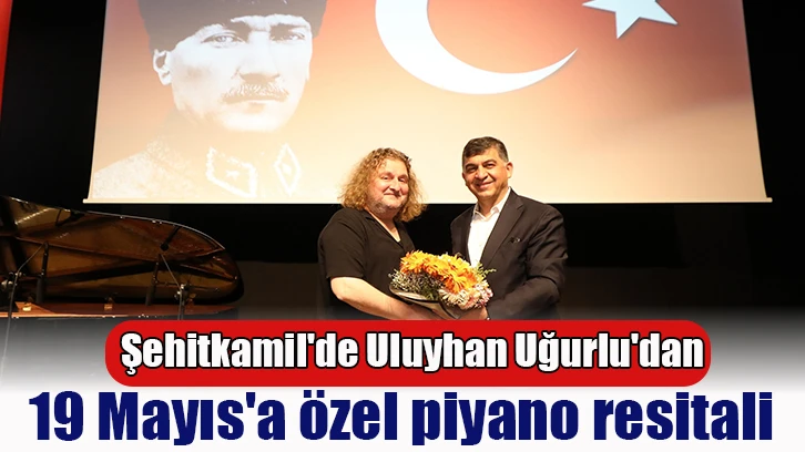 Şehitkamil'de Uluyhan Uğurlu'dan 19 Mayıs'a özel piyano resitali