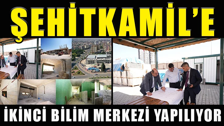 Şehitkamil’e, İkinci Bilim Merkezi Yapılıyor