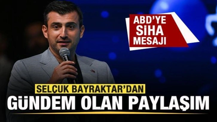 Selçuk Bayraktar'dan gündem olan paylaşım! ABD'ye SİHA mesajı