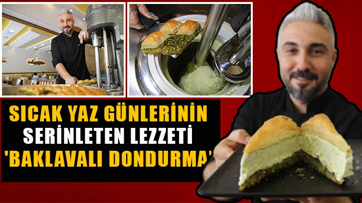  Sıcak yaz günlerinin serinleten lezzeti 'baklavalı dondurma'