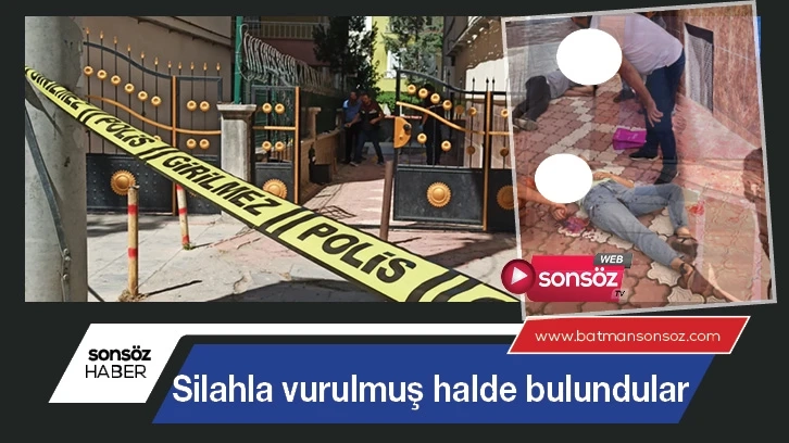 Silahla vurulmuş halde bulundular