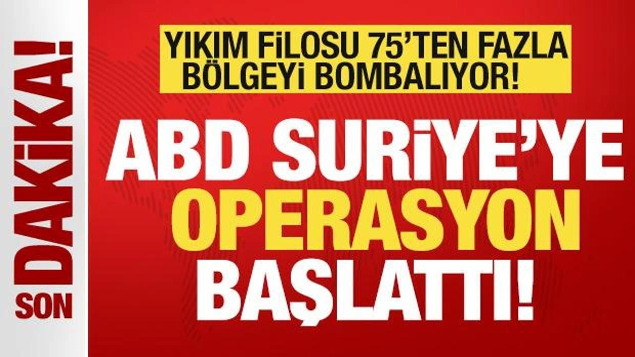 Son dakika: ABD Suriye'ye operasyon başlattı! Yıkım filosu bombalıyor