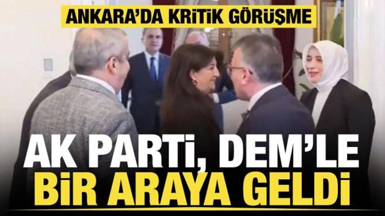 Son dakika: AK Parti ile DEM Parti heyeti bir araya geldi