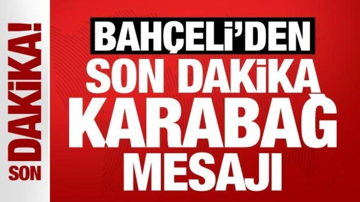 Son Dakika... Bahçeli'den son dakika Karabağ mesajı!