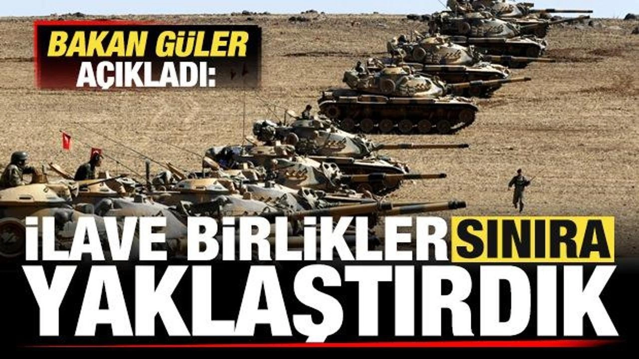 Son dakika: Bakan Güler: İlave birlikler sınıra yaklaştırdık