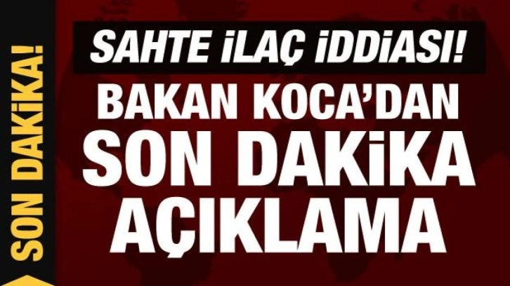 Son Dakika... Bakan Koca'dan sahte ilaç iddialarına yanıt: Ülkemize bir kutu dahi girmedi!