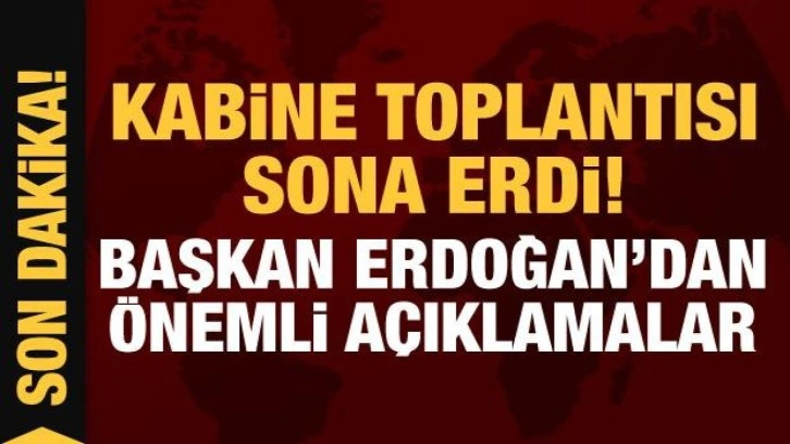 Son Dakika... Başkan Erdoğan'dan Kabine toplantısı sonrası önemli açıklamalar