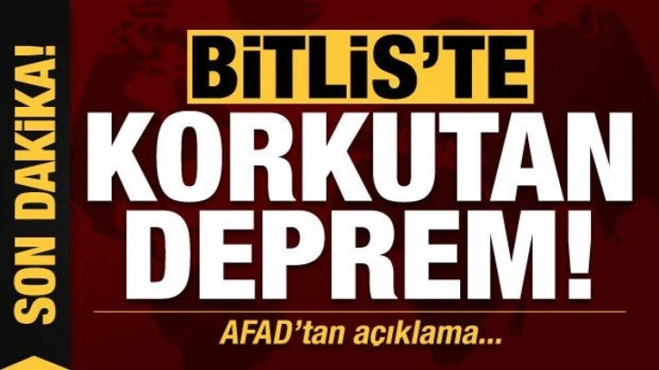 Son dakika: Bitlis'te korkutan deprem!