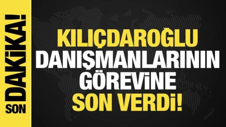 Son dakika: CHP lideri Kemal Kılıçdaroğlu tüm danışmanlarını görevden aldı