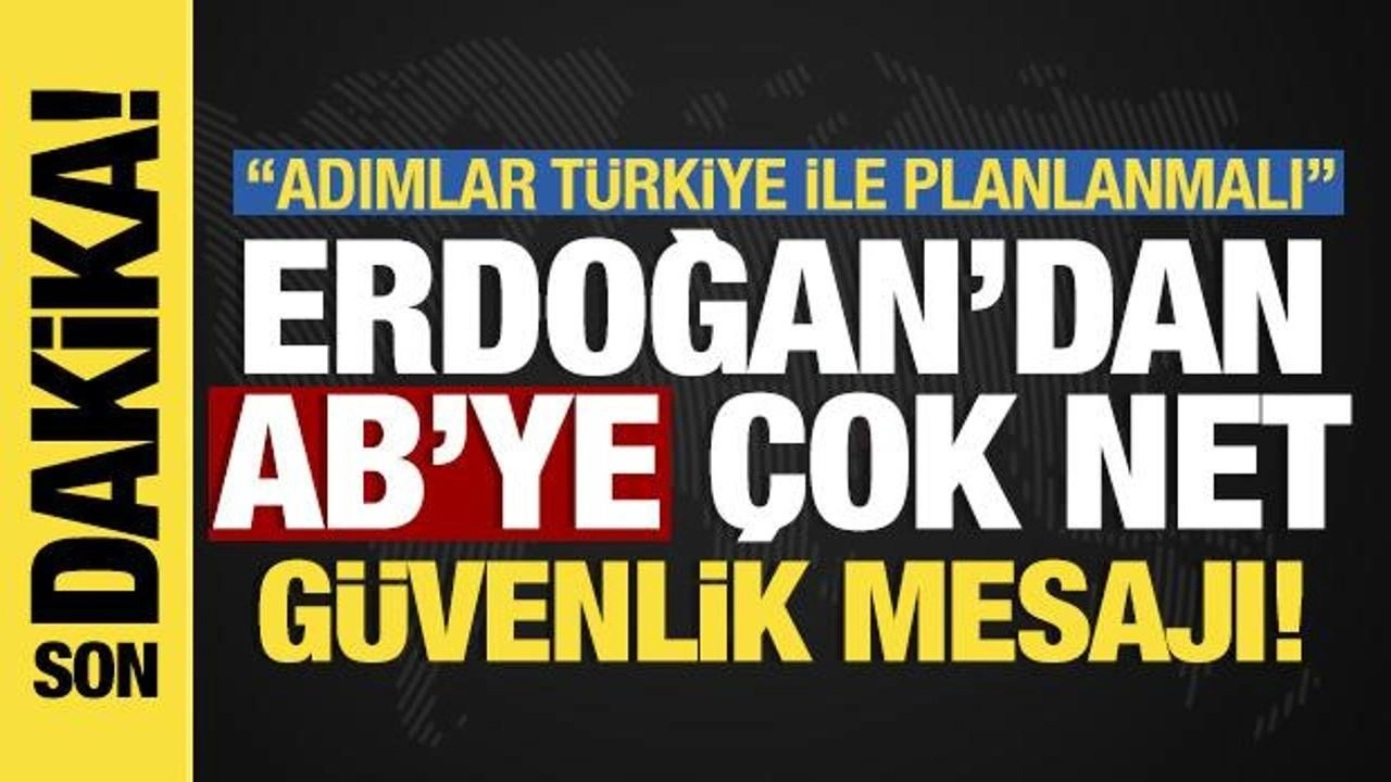 Son dakika: Cumhurbaşkanı Erdoğan'dan AB'ye güvenlik mesajı! Türkiye ile planlanmalı