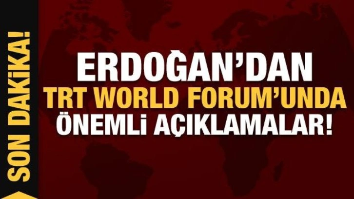 Son Dakika: Cumhurbaşkanı Erdoğan'dan TRT World Forum'unda önemli açıklamalar!