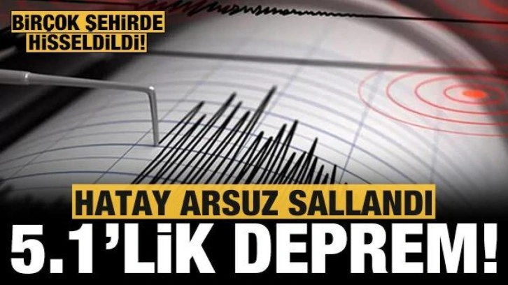 Son dakika deprem haberi: Hatay'da 5.1 büyüklüğünde deprem: Osmaniye, Gaziantep, Kayseri..