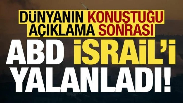 Son dakika: Dünyanın konuştuğu açıklama sonrası ABD, İsrail'i yalanladı!