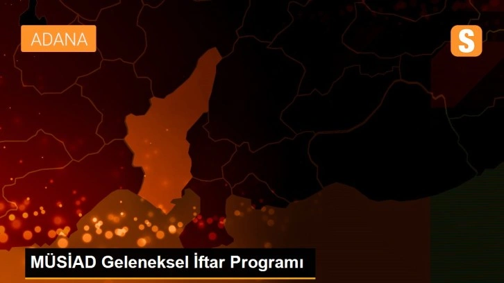 Son dakika haber | MÜSİAD Geleneksel İftar Programı